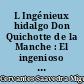 L Ingénieux hidalgo Don Quichotte de la Manche : El ingenioso hidalgo Don Quijote de la Mancha : Nouvelles exemplaires : Novelas ejemplares