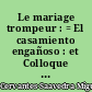 Le mariage trompeur : = El casamiento engañoso : et Colloque des chiens : = y Coloquio de Cipión y Berganza