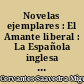 Novelas ejemplares : El Amante liberal : La Española inglesa : La Fuerza de la sangre : Las Dos doncellas : La Señora Cornelia