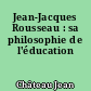 Jean-Jacques Rousseau : sa philosophie de l'éducation