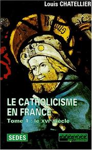 Le catholicisme en France, limites actuelles : 1500-1650 : Tome 1 : Le XVIe siècle