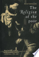 The religion of the poor : rural missions in Europe and the formation of modern Catholicism , c. 1500 - c. 1800