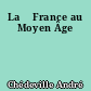 La 	France au Moyen Âge