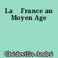 La 	France au Moyen Age