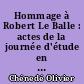 Hommage à Robert Le Balle : actes de la journée d'étude en hommage à Robert Le Balle