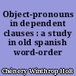 Object-pronouns in dependent clauses : a study in old spanish word-order