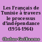 Les Français de Tunisie à travers le processus d'indépendance (1954-1964)