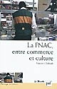 La FNAC : entre commerce et culture : parcours d'entreprise, parcours d'employés