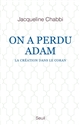 On a perdu Adam : la création dans le Coran