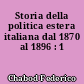 Storia della politica estera italiana dal 1870 al 1896 : 1