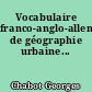 Vocabulaire franco-anglo-allemand de géographie urbaine...