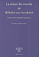 La "vision du monde" de Wilhelm von Humboldt : histoire d'un concept linguistique