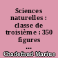 Sciences naturelles : classe de troisième : 350 figures dans le texte et 10 planches hors texte, dont deux en couleurs