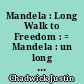 Mandela : Long Walk to Freedom : = Mandela : un long chemin vers la liberté