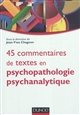 45 commentaires de textes fondamentaux en psychopathologie psychanalytique
