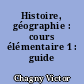 Histoire, géographie : cours élémentaire 1 : guide pédagogique