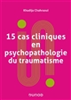 15 cas cliniques en psychopathologie du traumatisme : vulnérabilités et sens du trauma psychique