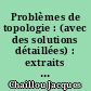 Problèmes de topologie : (avec des solutions détaillées) : extraits du cours d'analyse tome II topologie de G. Choquet
