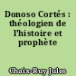 Donoso Cortés : théologien de l'histoire et prophète