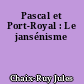 Pascal et Port-Royal : Le jansénisme