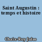 Saint Augustin : temps et histoire