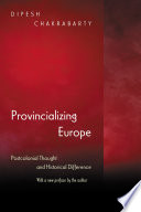 Provincializing Europe : postcolonial thought and historical difference : with a new preface by the author