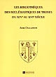 Les bibliothèques des ecclésiastiques de Troyes du XIVe au XVIe siècle
