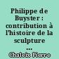 Philippe de Buyster : contribution à l'histoire de la sculpture française du XVIIe siècle