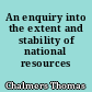 An enquiry into the extent and stability of national resources