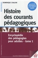 Encyclopédie des pédagogies pour adultes : Tome 1 : Histoire des courants pédagogiques