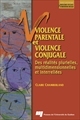 Violence parentale et violence conjugale : des réalités plurielles, multidimensionnelles et interreliées