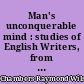 Man's unconquerable mind : studies of English Writers, from Bede to A.E. Housman and W.P. Ker