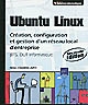 Ubuntu Linux : création, configuration et gestion d'un réseau local d'entreprise : (BTS, DUT Informatique)