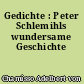 Gedichte : Peter Schlemihls wundersame Geschichte