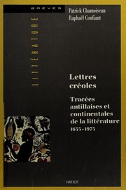 Lettres créoles : tracées antillaises et continentales de la littérature : Haïti, Guadeloupe, Martinique, Guyane : 1635-1975
