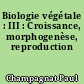 Biologie végétale : III : Croissance, morphogenèse, reproduction