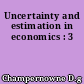 Uncertainty and estimation in economics : 3