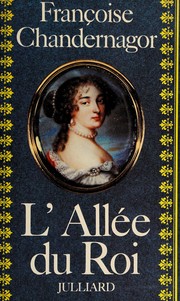 L'Allée du roi : souvenirs de Françoise d'Aubigné, marquise de Maintenon, épouse du roi de France