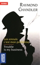 Trouble is my business : = Les ennuis c'est mon problème