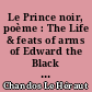Le Prince noir, poème : The Life & feats of arms of Edward the Black Prince : Texte critique suivi de notes : A metrical chronicle with an English transl. and notes