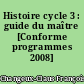 Histoire cycle 3 : guide du maître [Conforme programmes 2008]