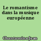 Le romantisme dans la musique européenne
