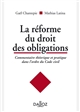 La réforme du droit des obligations : commentaire théorique et pratique dans l'ordre du Code civil
