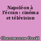 Napoléon à l'écran : cinéma et télévision