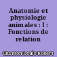 Anatomie et physiologie animales : I : Fonctions de relation