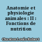 Anatomie et physiologie animales : II : Fonctions de nutrition