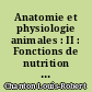 Anatomie et physiologie animales : II : Fonctions de nutrition : 2