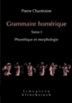 Grammaire homérique : Tome I : Phonétique et morphologie