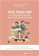 Dys, TDAH, EIP : le manuel de survie pour les parents (et les profs) : pour mieux vivre au quotidien les troubles du langage et des apprentissages