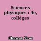 Sciences physiques : 4e, collèges